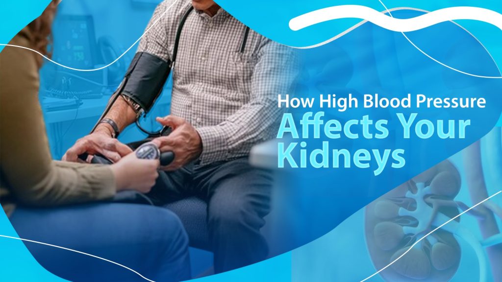 How High Blood Pressure Affects Your Kidneys