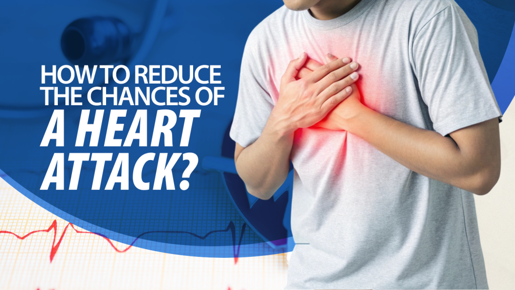 How To Reduce The Chances Of A Heart Attack?
