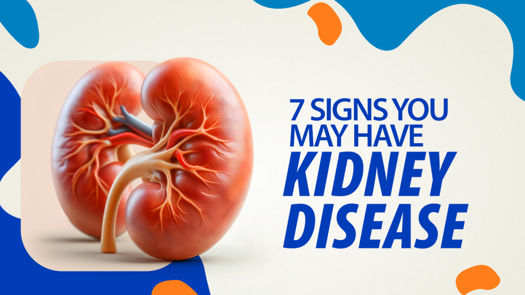 7 Signs You May Have Kidney Disease
