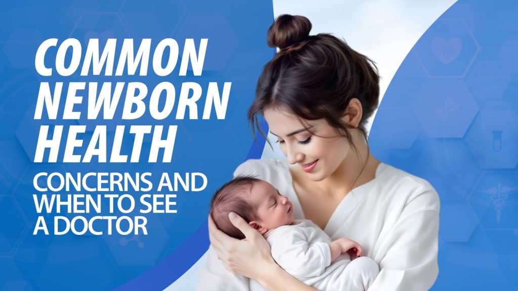 Common Newborn Health Concerns and When to See a Doctor