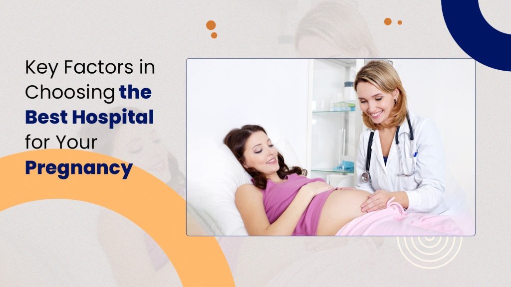 The Key Factors in Choosing the Best Hospital for Your Pregnancy