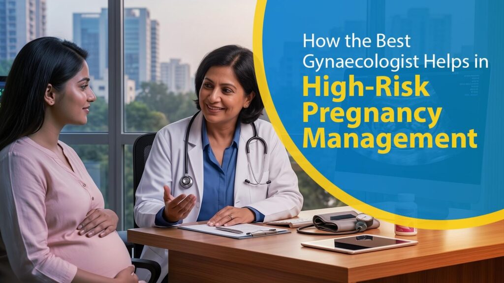 How the Best Gynaecologist Helps in High-Risk Pregnancy Management
