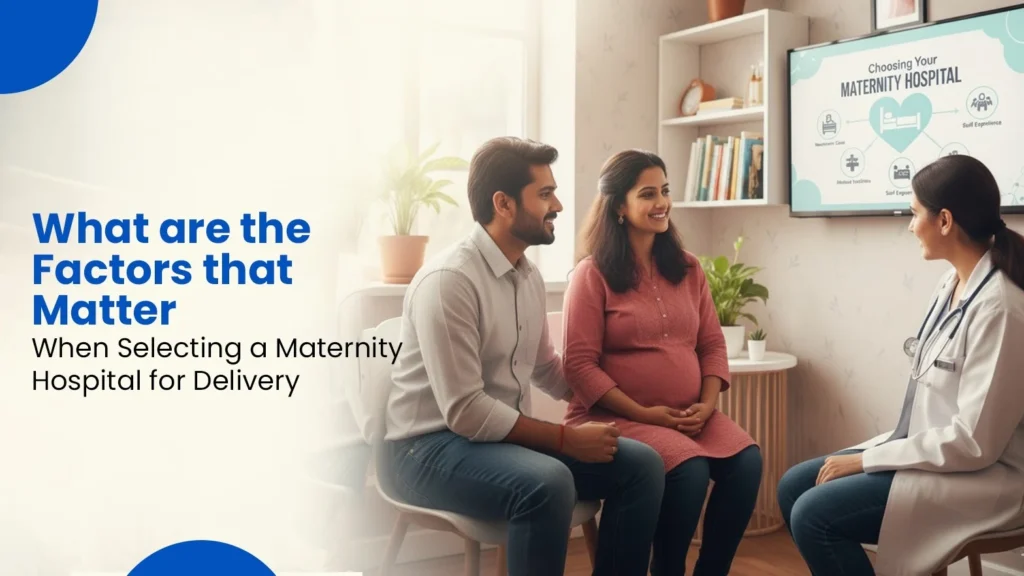 What are the Factors that Matter When Selecting a Maternity Hospital for Delivery